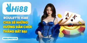 Roulette Hi88 - Chia Sẻ Những Hướng Dẫn Chơi Thắng Bất Bại