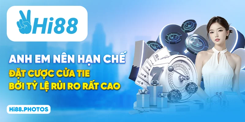 Anh em nên hạn chế đặt cược cửa Tie bởi tỷ lệ rủi ro rất cao