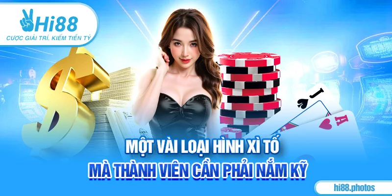 Những loại hình Xì Tố mà người tham gia cần phải nắm kỹ