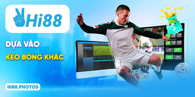 Dựa vào kèo bóng khác